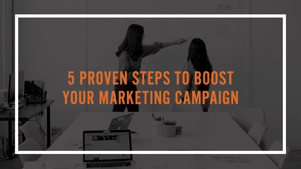 5 proven steps to boost a marketing campaign
